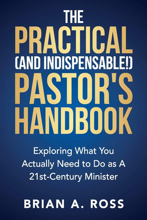 The Practical (and Indispensable!) Pastor's Handbook: Exploring What You Actually Need to Do as a 21st Century Minister,Used