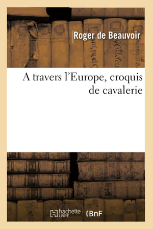 A Travers L'Europe, Croquis De Cavalerie (Arts) (French Edition),Used