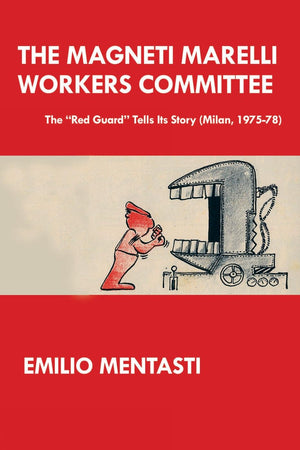 The Magneti Marelli Workers Committee: The ?ed Guard?Tells Its Story (Milan, 197578),Used