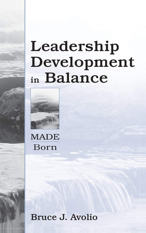 Leadership Development In Balance: Made/Born,Used