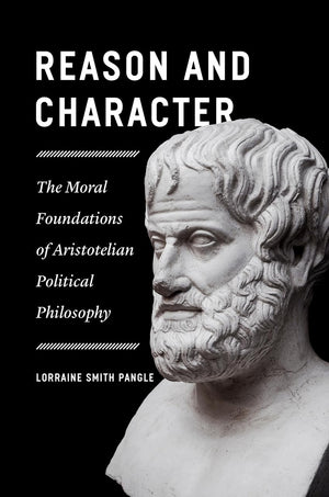 Reason and Character: The Moral Foundations of Aristotelian Political Philosophy,Used