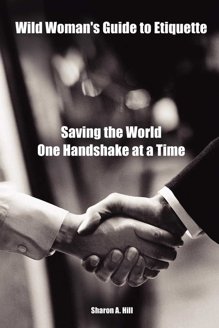 Wild Woman's Guide to Etiquette: Saving the World One Handshake at a Time,Used