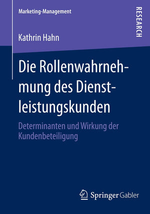 Die Rollenwahrnehmung Des Dienstleistungskunden: Determinanten Und Wirkung Der Kundenbeteiligung (Marketingmanagement) (German ,Used