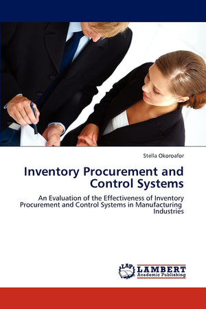 Inventory Procurement and Control Systems: An Evaluation of the Effectiveness of Inventory Procurement and Control Systems in Ma,Used