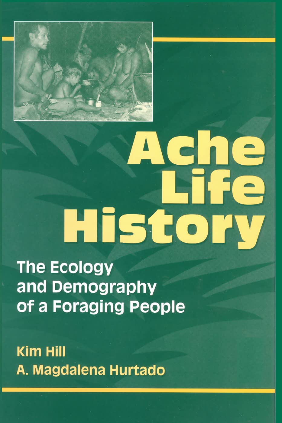 Ache Life History: The Ecology and Demography of a Foraging People (Foundations of Human Behavior),Used