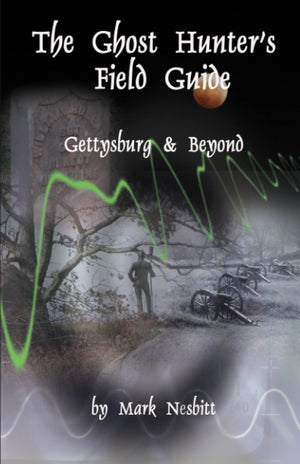 The Ghost Hunter's Field Guide: Gettysburg & Beyond,Used