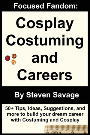 Focused Fandom: Cosplay, Costuming, And Careers,Used