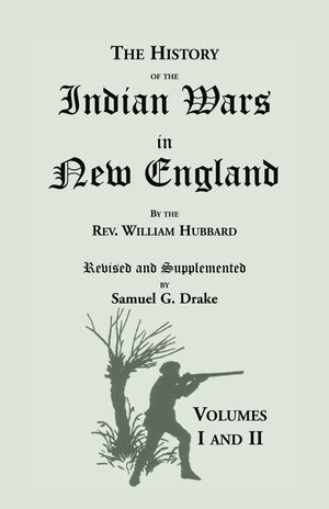 The History Of The Indian Wars In New England From The First Settlement To The Termination Of The War With King Philip, In 1677