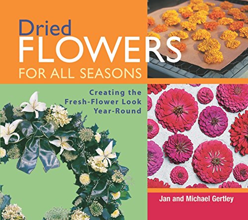 Dried Flowers for All Seasons: Creating the FreshFlower Look YearRound,Used