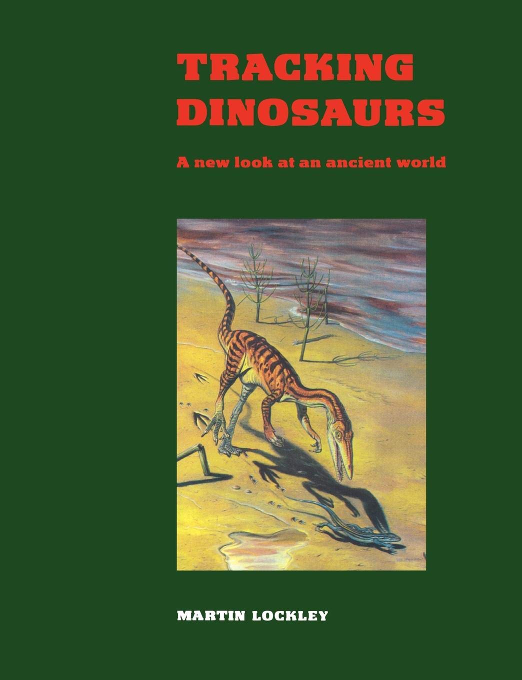 Tracking Dinosaurs: A New Look at an Ancient World,Used