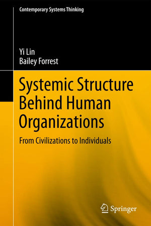 Systemic Structure Behind Human Organizations: From Civilizations to Individuals (Contemporary Systems Thinking),Used