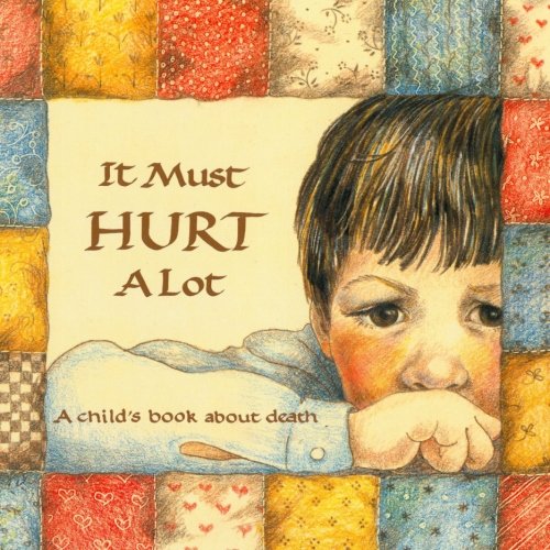 It Must Hurt A Lot: A child's book about death (Hurts of Childhood Series),Used
