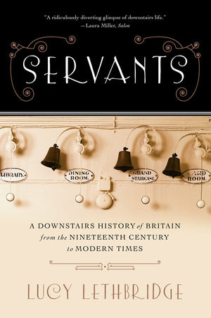 Servants: A Downstairs History of Britain from the Nineteenth Century to Modern Times,Used