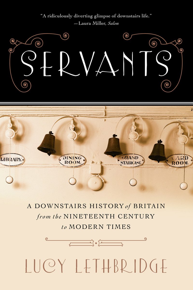 Servants: A Downstairs History of Britain from the Nineteenth Century to Modern Times,Used