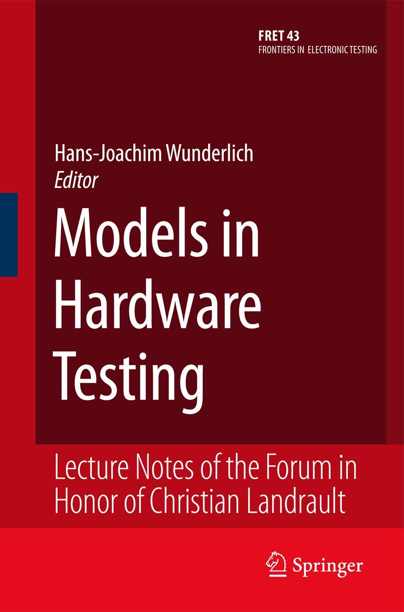 Models in Hardware Testing: Lecture Notes of the Forum in Honor of Christian Landrault (Frontiers in Electronic Testing, 43),New