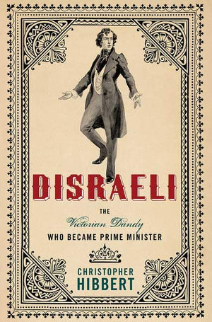 Disraeli: The Victorian Dandy Who Became Prime Minister,New