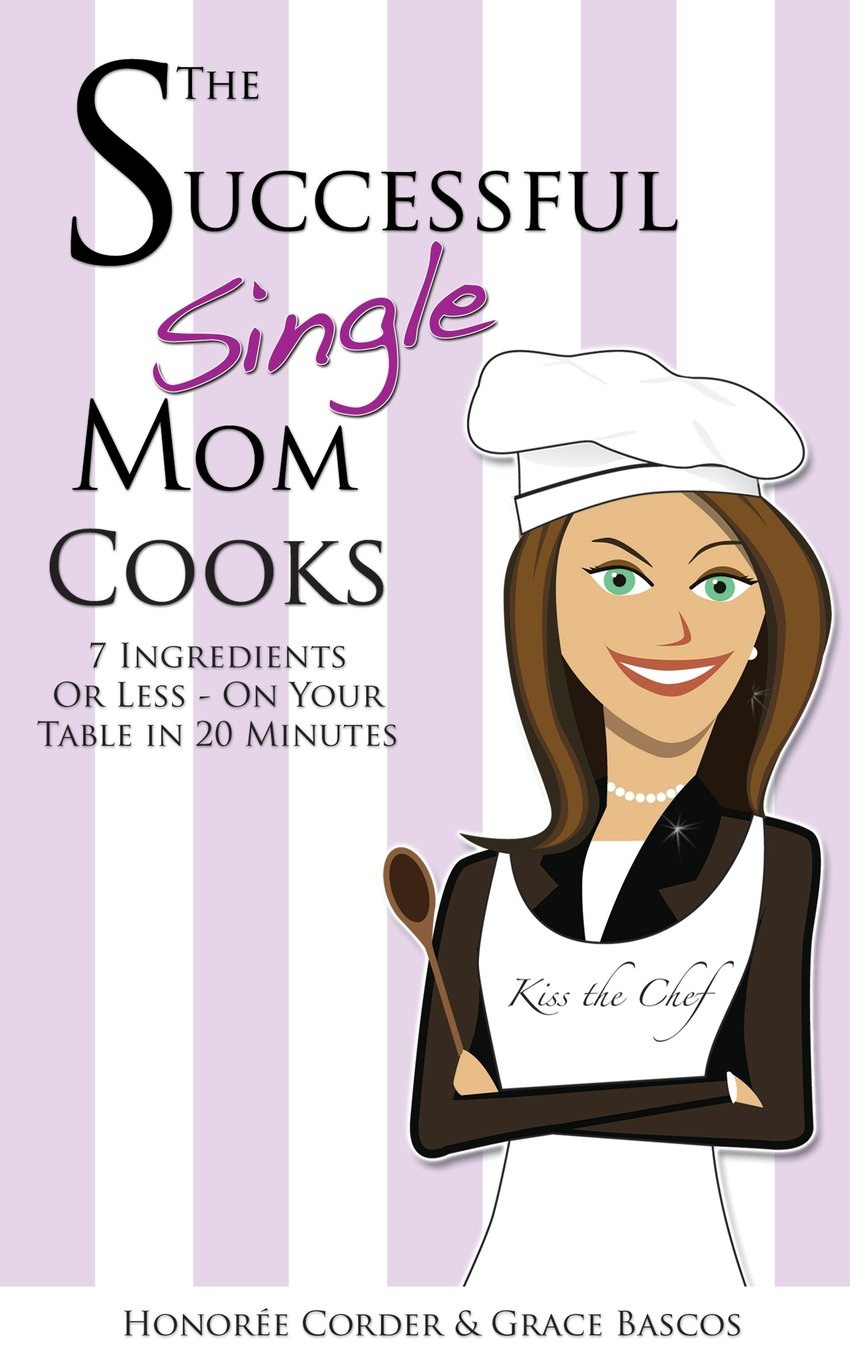 The Successful Single Mom Cooks!: 7 Ingredients or Less, On Your Table in 20 Minutes,Used