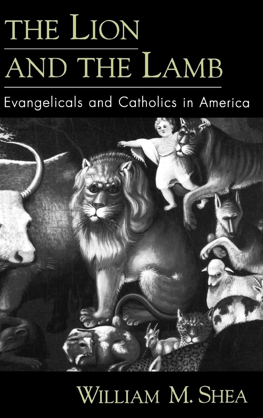 The Lion and the Lamb: Evangelicals and Catholics in America,New