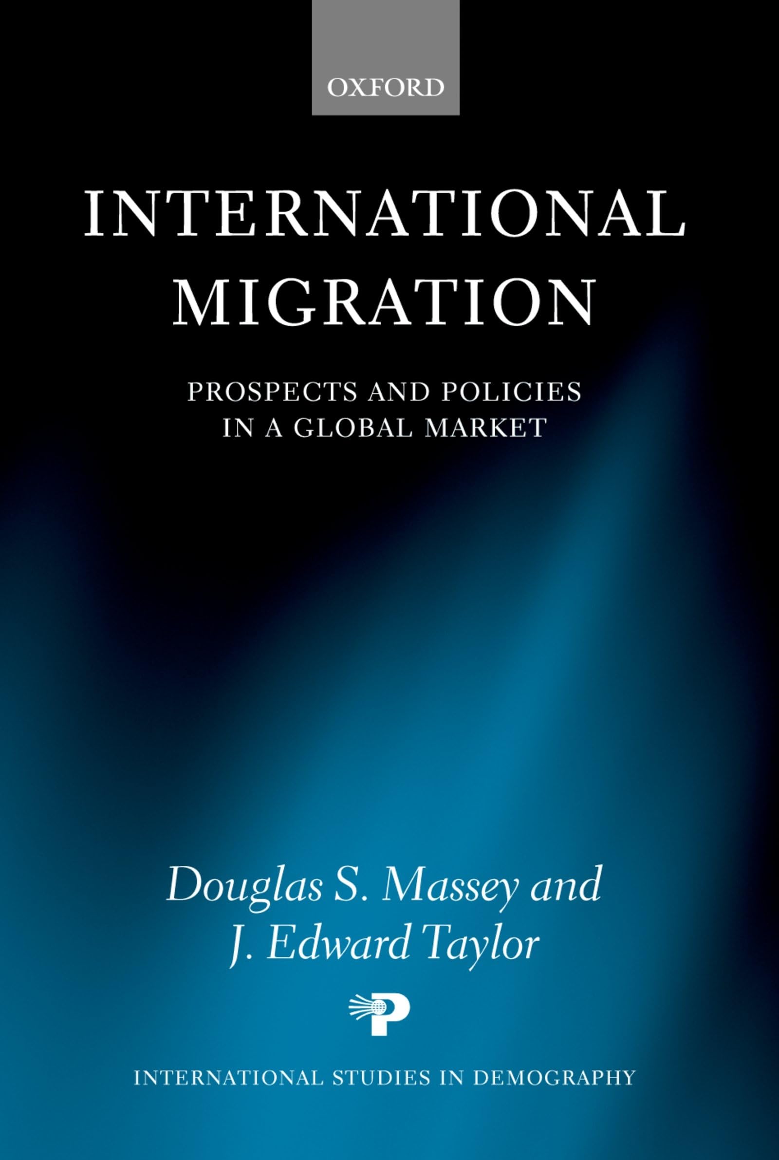 International Migration: Prospects And Policies In A Global Market (International Studies In Demography),New