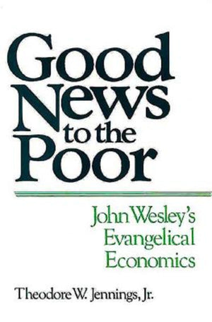 Good News to the Poor: John Wesley's Evangelical Economics,Used