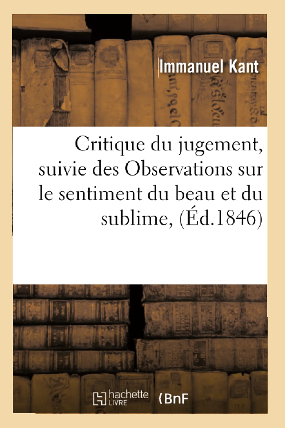 Critique Du Jugement, Suivie Des Observations Sur Le Sentiment Du Beau Et Du Sublime, (D.1846) (Philosophie) (French Edition),Used