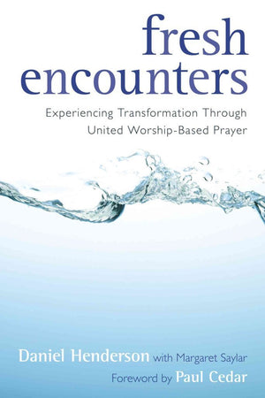Fresh Encounters: Experiencing Transformation Through United WorshipBased Prayer,Used