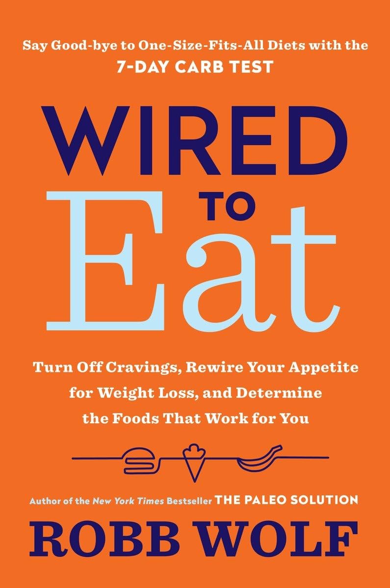 Wired To Eat: Turn Off Cravings, Rewire Your Appetite For Weight Loss, And Determine The Foods That Work For You,New
