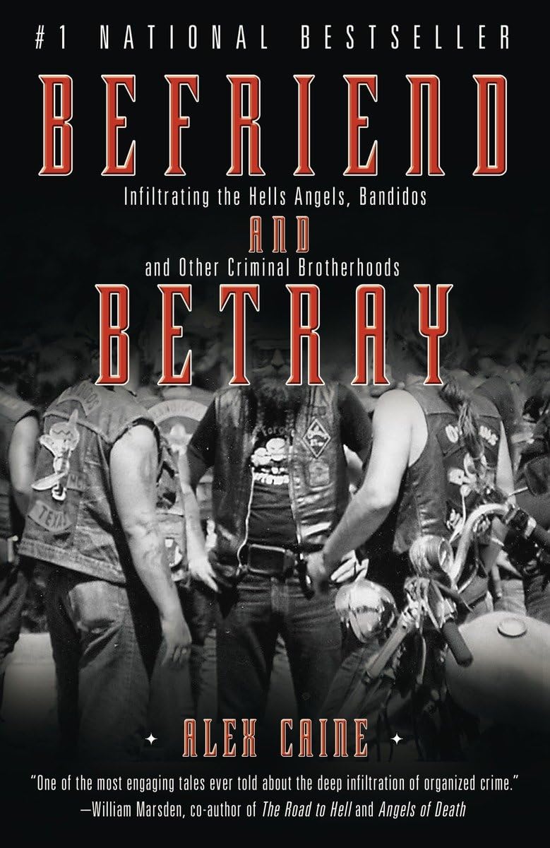 Befriend And Betray: Infiltrating The Hells Angels, Bandidos And Other Criminal Brotherhoods,New