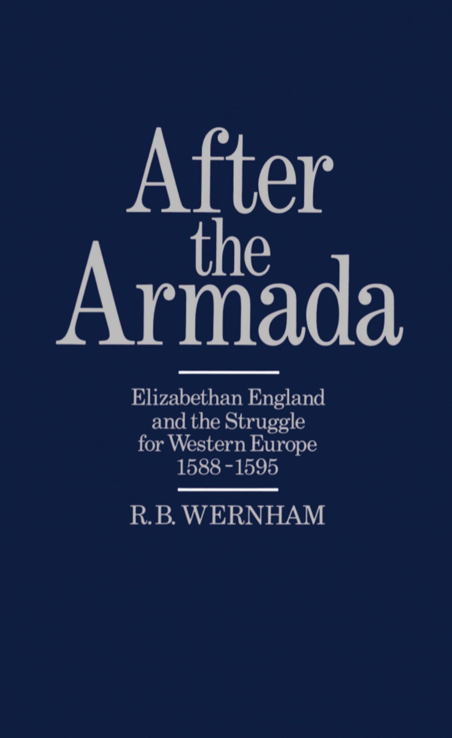 After The Armada: Elizabethan England And The Struggle For Western Europe, 15881595