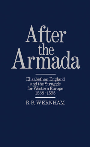 After The Armada: Elizabethan England And The Struggle For Western Europe, 15881595