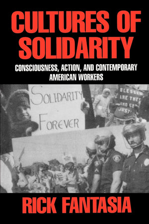 Cultures of Solidarity: Consciousness, Action, and Contemporary American Workers,Used