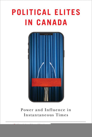 Political Elites in Canada: Power and Influence in Instantaneous Times (Communication, Strategy, and Politics),Used