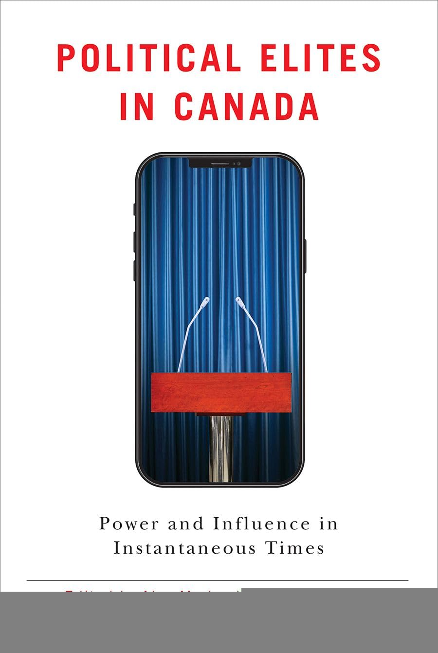Political Elites in Canada: Power and Influence in Instantaneous Times (Communication, Strategy, and Politics),Used