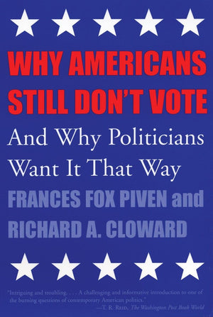 Why Americans Still Don't Vote: And Why Politicians Want It That Way (New Democracy Forum),Used