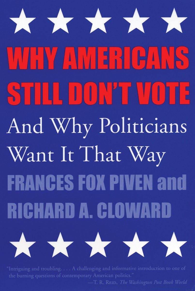Why Americans Still Don't Vote: And Why Politicians Want It That Way (New Democracy Forum),Used