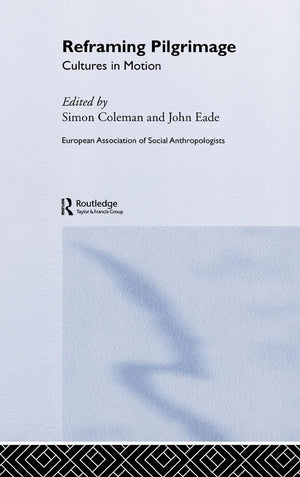 Reframing Pilgrimage: Cultures in Motion (European Association of Social Anthropologists),Used