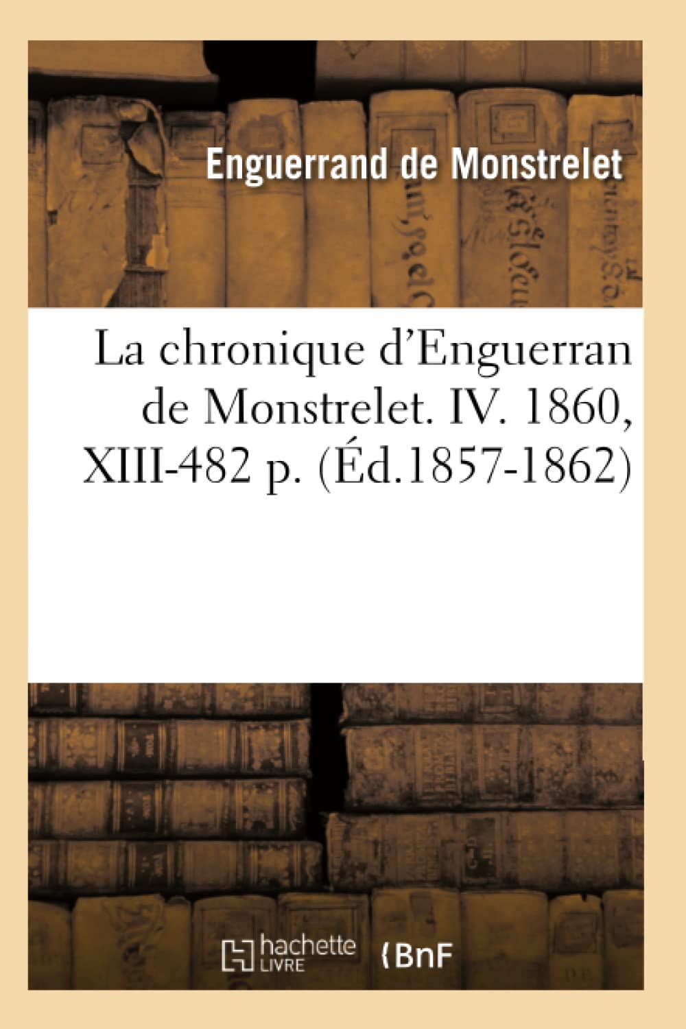 La Chronique d'Enguerran de Monstrelet. IV. 1860, XIII482 P. (d.18571862) (Histoire) (French Edition),Used