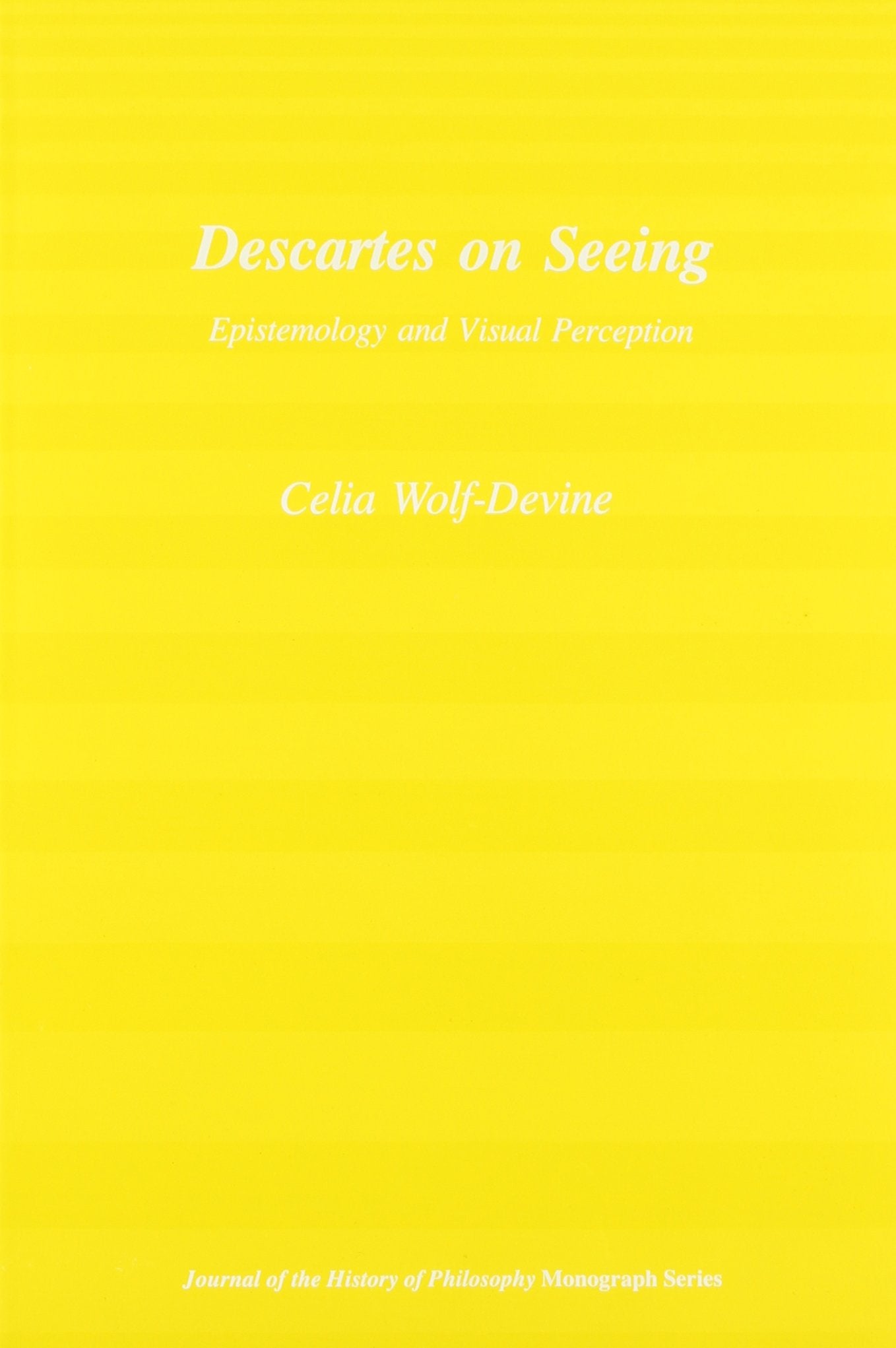 Descartes On Seeing: Epistemology And Visual Perception (Journal On The History Of Philosophy),New