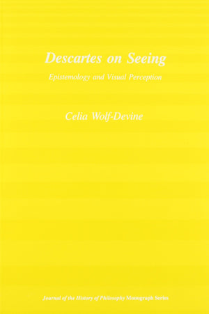 Descartes On Seeing: Epistemology And Visual Perception (Journal On The History Of Philosophy),New