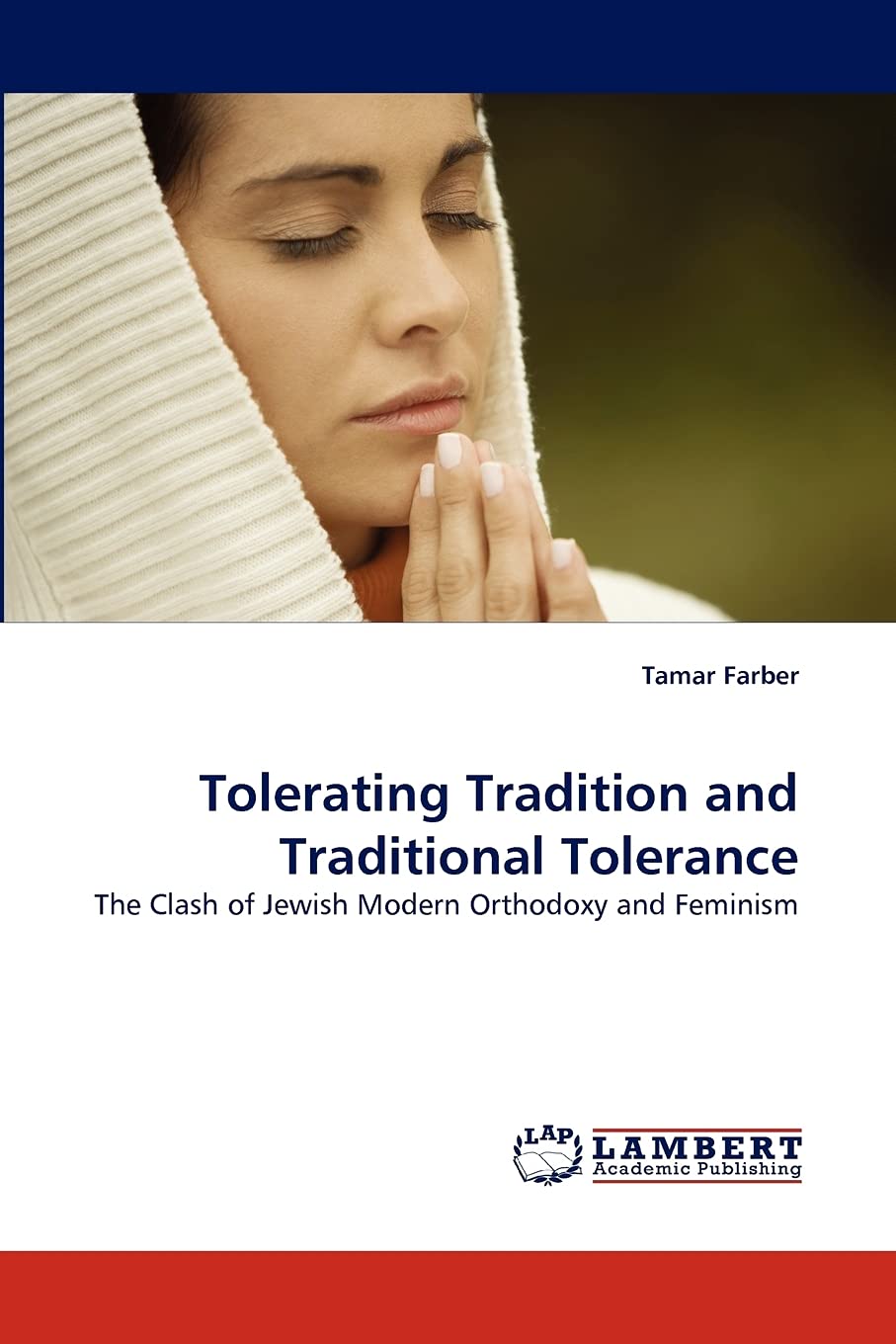 Tolerating Tradition and Traditional Tolerance: The Clash of Jewish Modern Orthodoxy and Feminism,Used