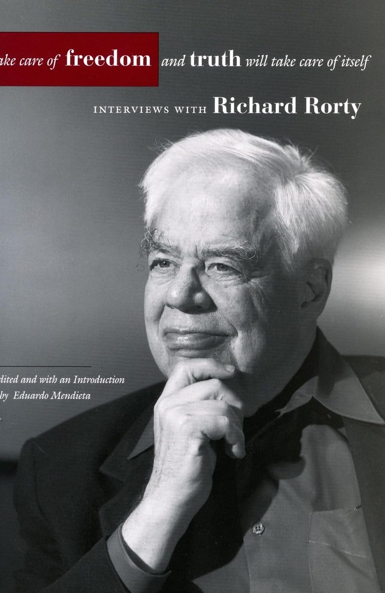 Take Care Of Freedom And Truth Will Take Care Of Itself: Interviews With Richard Rorty (Cultural Memory In The Present),New