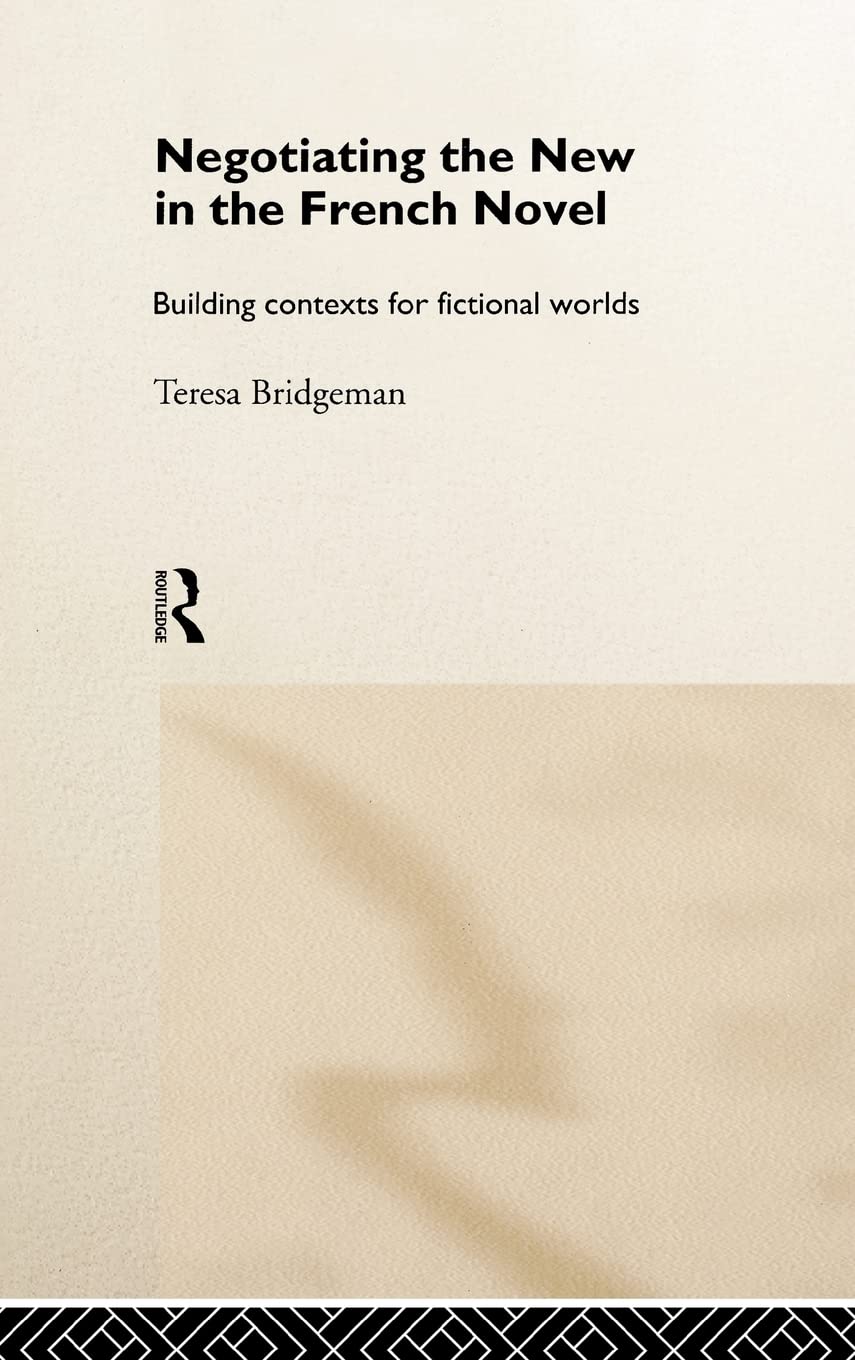 Negotiating The New In The French Novel: Building Contexts For Fictional Worlds
