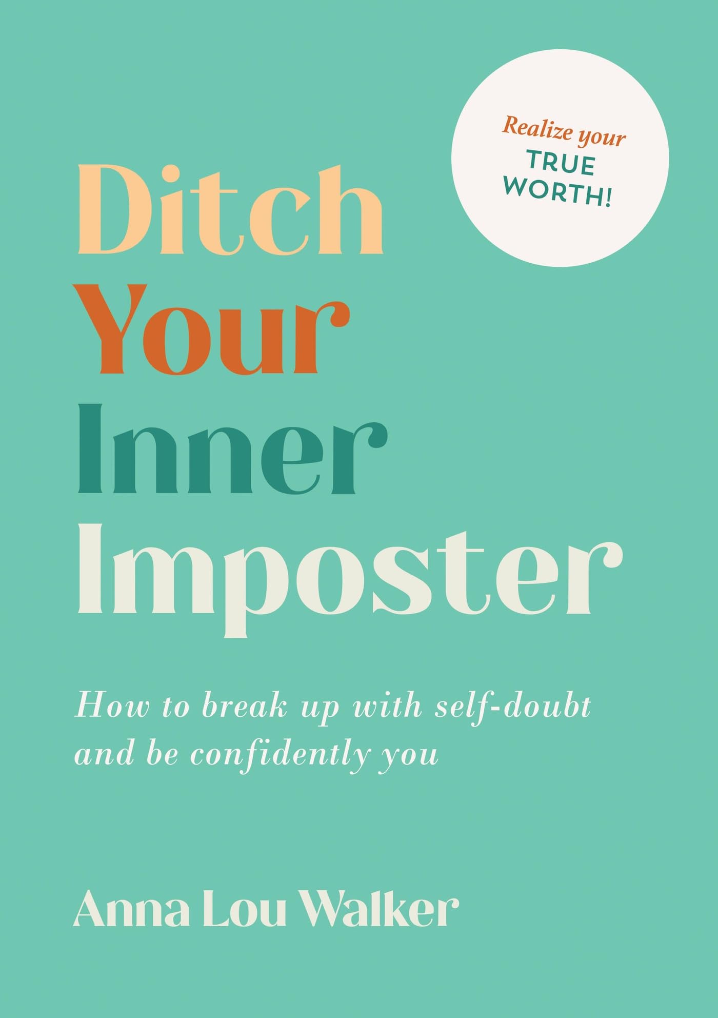 Ditch Your Inner Imposter: How to break up with selfdoubt and be confidently you,New