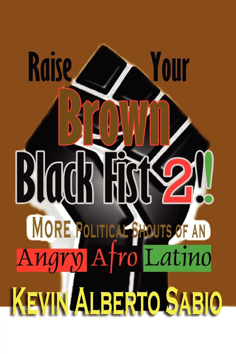 Raise Your Brown Black Fist 2: More Political Shouts Of An Angry Afro Latino,Used