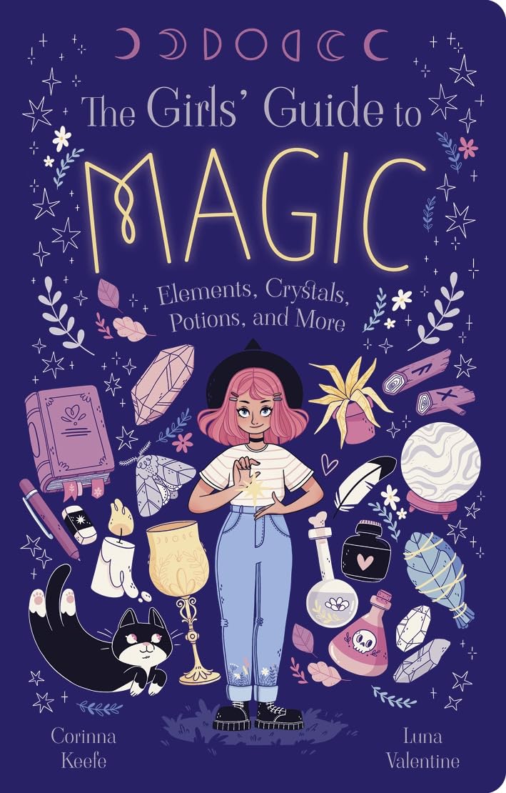 The Girls Guide To Magic: Elements, Crystals, Potions, And More
