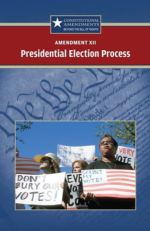 Amendment Xii: Presidential Election Process (Constitutional Amendments)
