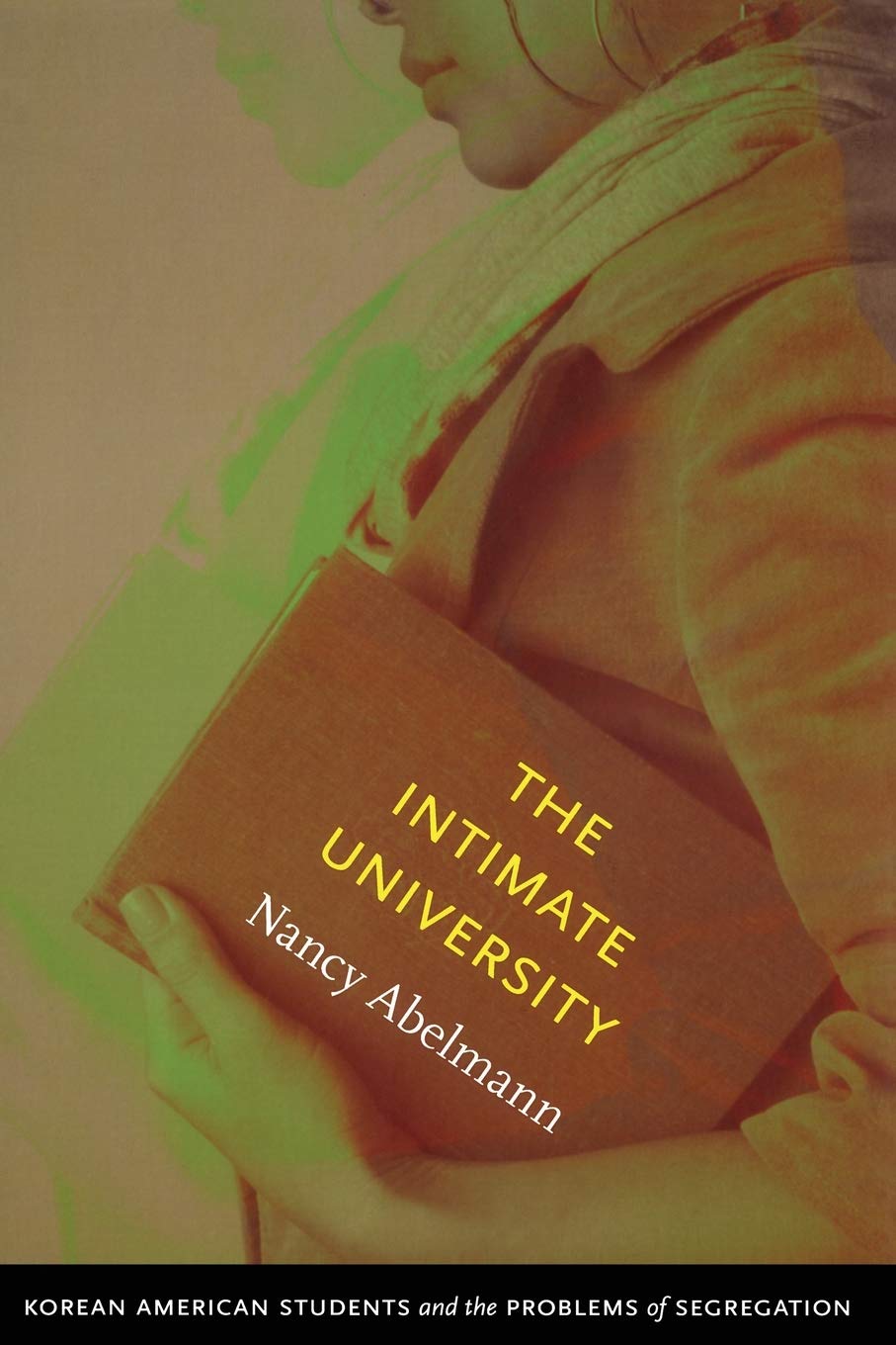 The Intimate University: Korean American Students And The Problems Of Segregation