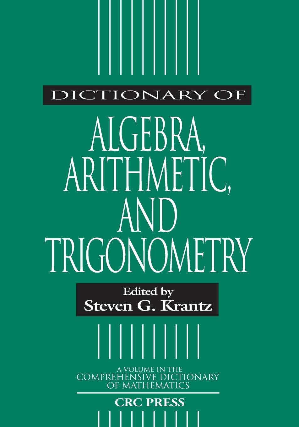Dictionary Of Algebra, Arithmetic, And Trigonometry (Advanced Studies In Mathematics)