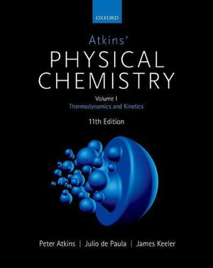 Atkins' Physical Chemistry 11E: Volume 1: Thermodynamics And Kinetics