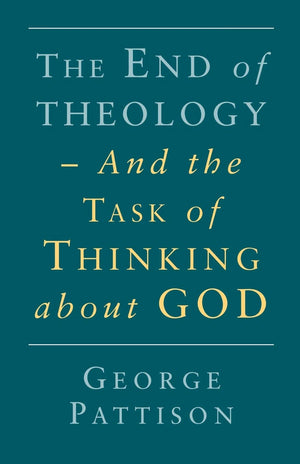 End Of Theology And The Task Of Thinking About God